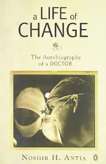 A Life Of Change by Noshir H. Antia