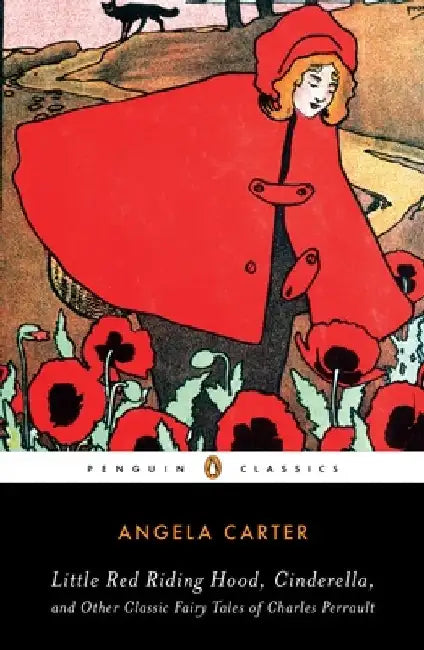 Little Red Riding Hood, Cinderella, and Other Classic Fairy Tales of Charles Perrault by Angela Carter