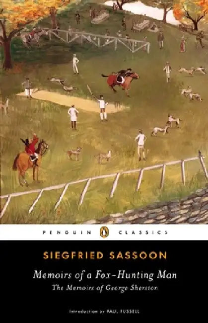 Memoirs of a Fox-Hunting Man: Memoirs of a Fox-Hunting Man: The Memoirs of George Sherston by Siegfried Sassoon