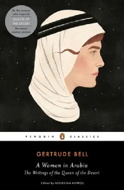 A Woman in Arabia: The Writings of the Queen of the Desert by Gertrude Bell