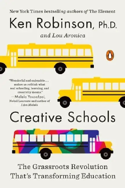 Creative Schools: The Grassroots Revolution That's Transforming Education by Ken Robinson