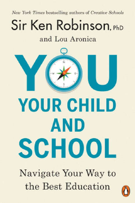 You, Your Child, and School: Navigate Your Way to the Best Education by Ken Robinson