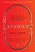 Anxious: Using the Brain to Understand and Treat Fear and Anxiety by Joseph LeDoux