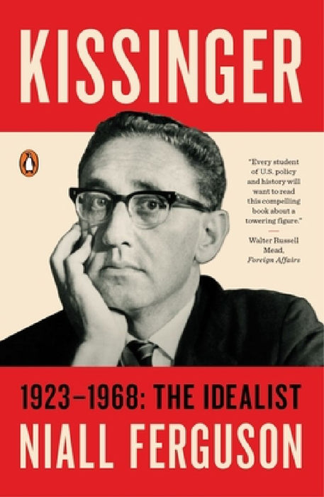 Kissinger: 1923-1968: The Idealist by Niall Ferguson