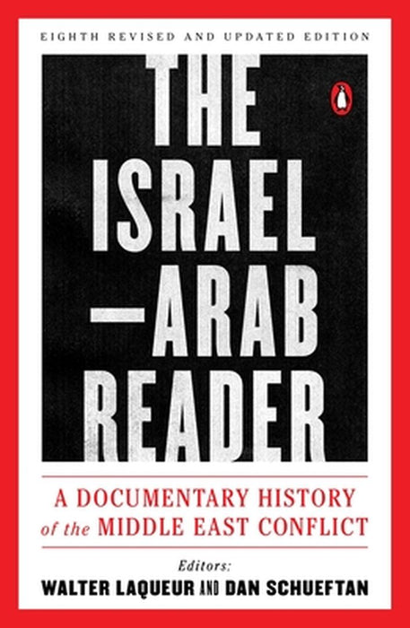 The Israel-Arab Reader: A Documentary History of the Middle East Conflict: Eighth Revised and Updated Edition by Walter Laqueur