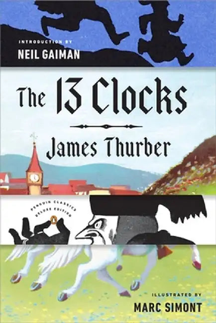 The 13 Clocks: (Penguin Classics Deluxe Edition) by James Thurber
