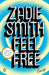 Feel Free: Essays by Zadie Smith
