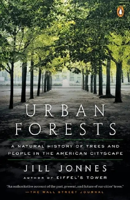Urban Forests: A Natural History of Trees and People in the American Cityscape by Jill Jonnes