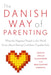 The Danish Way of Parenting: What the Happiest People in the World Know about Raising Confident, Capable Kids by Jessica Joelle Alexander