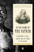 In the Name of the Father: Washington's Legacy, Slavery, and the Making of a Nation by Francois Furstenberg