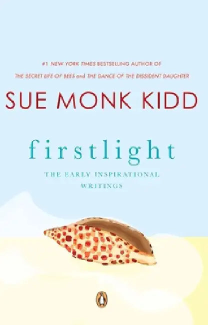 Firstlight: The Early Inspirational Writings by Sue Monk Kidd