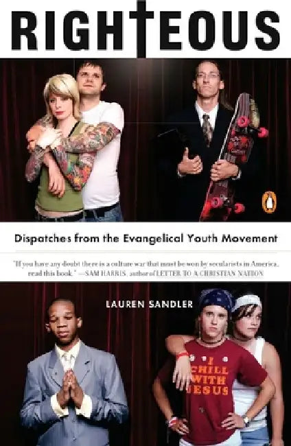 Righteous: Dispatches from the Evangelical Youth Movement by Lauren Sandler