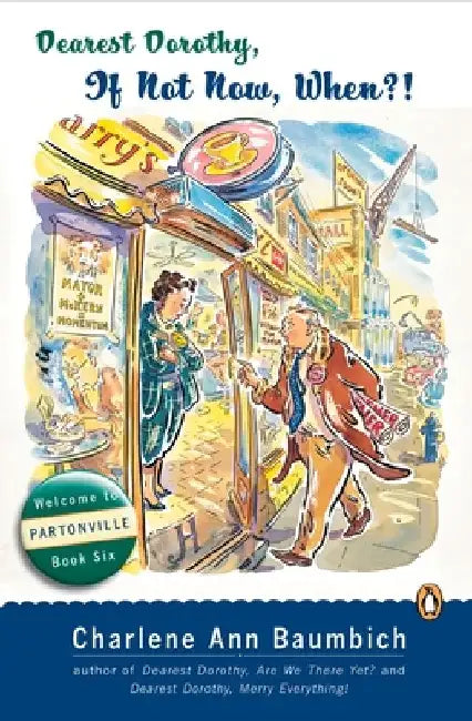 Dearest Dorothy, If Not Now, When?: Welcome to Partonville, Book Six by Charlene Ann Baumbich