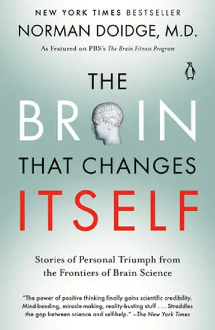 The Brain That Changes Itself: Stories of Personal Triumph from the Frontiers of Brain Science by Norman Doidge