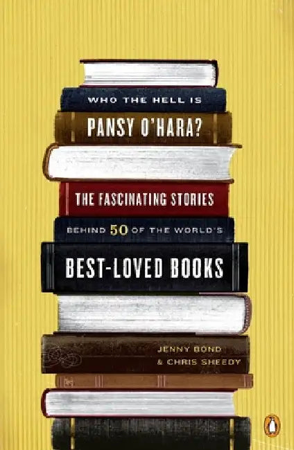 Who the Hell Is Pansy O'Hara?: The Fascinating Stories Behind 50 of the World's Best-Loved Books by Jenny Bond