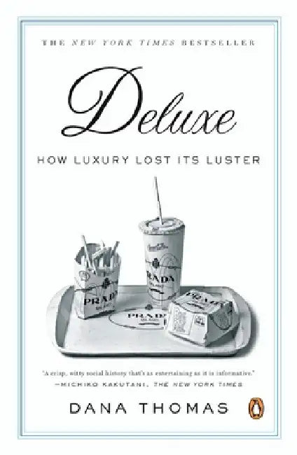 Deluxe: How Luxury Lost Its Luster by Dana Thomas