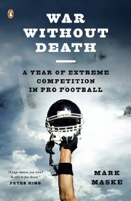 War Without Death: A Year of Extreme Competition in Pro Football by Mark Maske