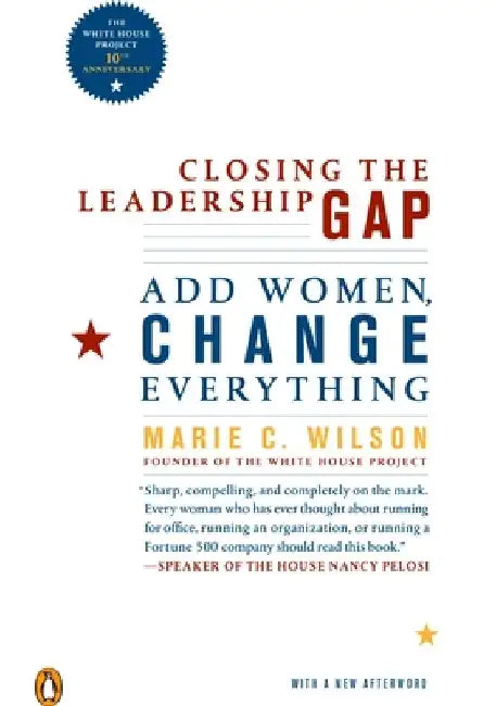 Closing the Leadership Gap: Why Women Can an Must Help Run the World by Marie C. Wilson