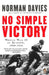No Simple Victory: World War II in Europe, 1939-1945 by Norman Davies