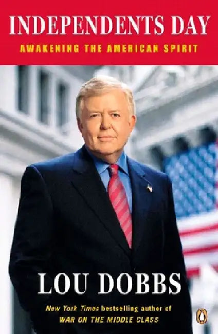 Independents Day: Awakening the American Spirit by Lou Dobbs