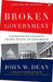 Broken Government: Broken Government: How Republican Rule Destroyed the Legislative, Executive, and Judicial Branches by John W. Dean