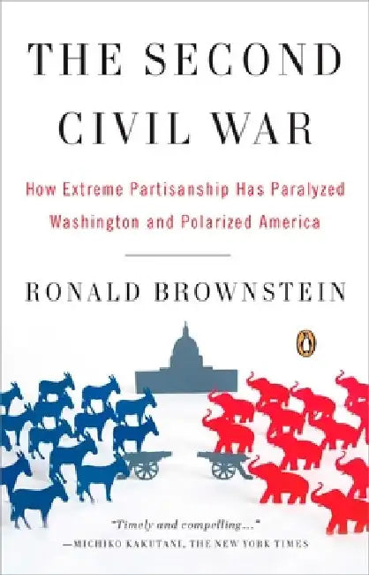 The Second Civil War: How Extreme Partisanship Has Paralyzed Washington and Polarized America by Ronald Brownstein