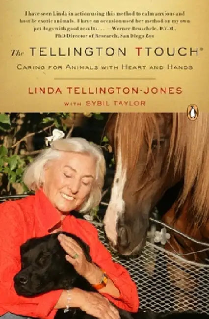 The Tellington TTouch: Caring for Animals with Heart and Hands by Linda Tellington-Jones