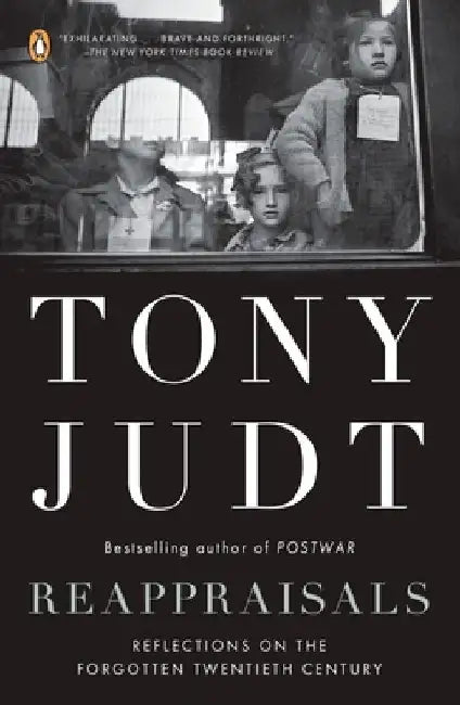 Reappraisals: Reflections on the Forgotten Twentieth Century by Tony Judt