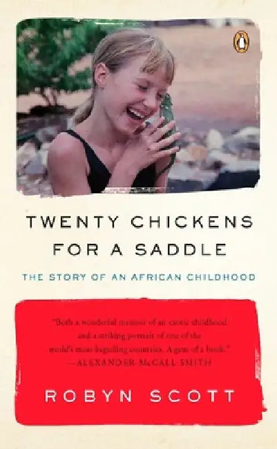 Twenty Chickens for a Saddle: The Story of an African Childhood by Robyn Scott