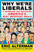 Why We're Liberals: A Handbook for Restoring America's Most Important Ideals by Eric Alterman