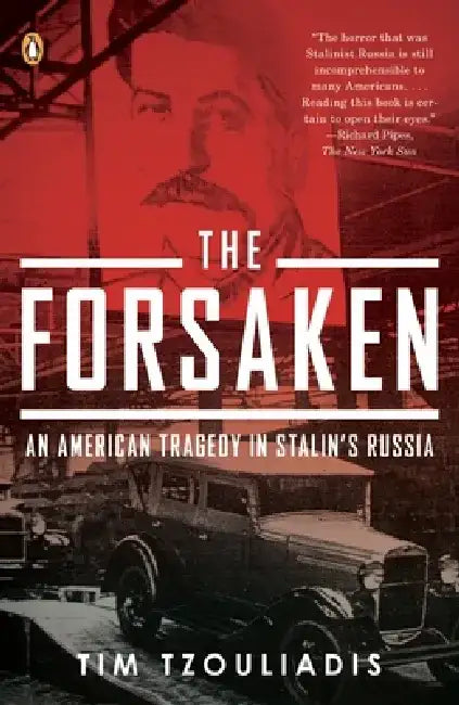 The Forsaken: An American Tragedy in Stalin's Russia by Tim Tzouliadis