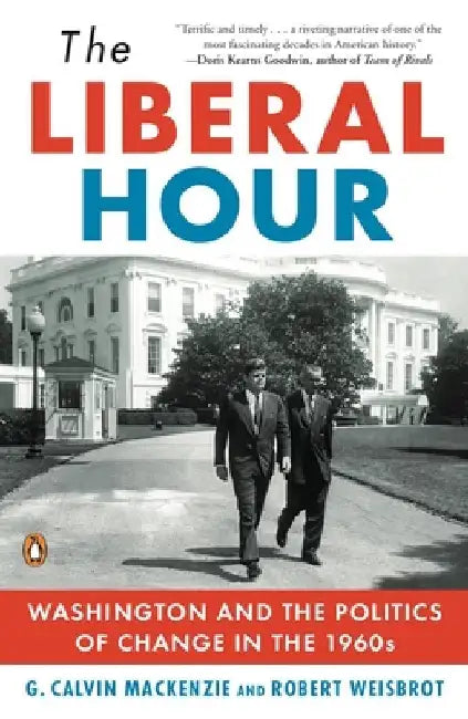The Liberal Hour: Washington and the Politics of Change in the 1960s by Robert Weisbrot