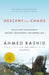 Descent into Chaos: The U.S. and the Disaster in Pakistan, Afghanistan, and Central Asia by Ahmed Rashid