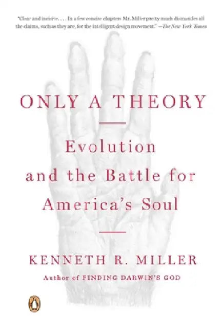 Only a Theory: Evolution and the Battle for America's Soul by Kenneth R. Miller