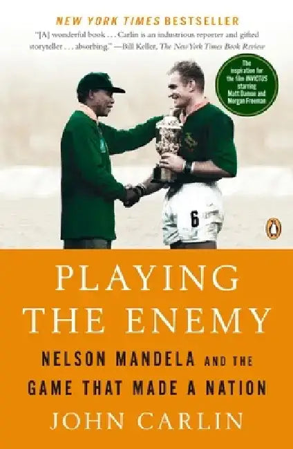 Playing the Enemy: Nelson Mandela and the Game That Made a Nation by John Carlin