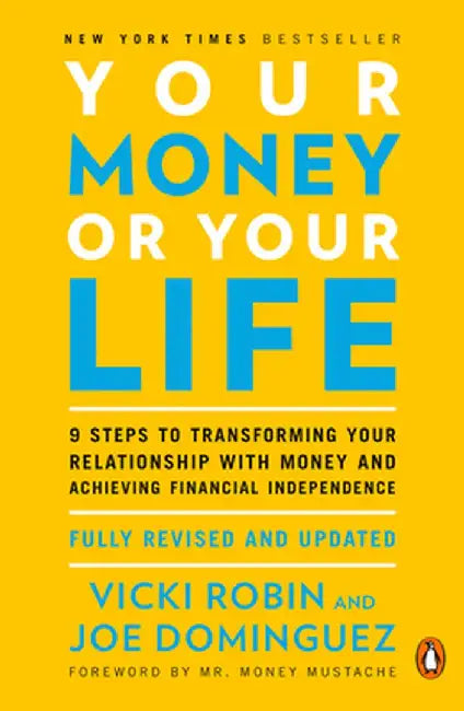 Your Money or Your Life: 9 Steps to Transforming Your Relationship with Money and Achieving Financial Independence: Revised and Updated for the by Vicki Robin