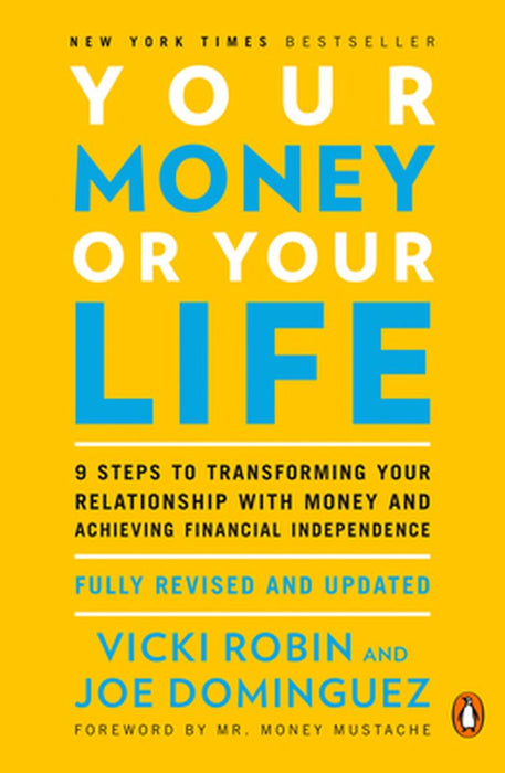 Your Money or Your Life: 9 Steps to Transforming Your Relationship with Money and Achieving Financial Independence: Revised and Updated for the by Vicki Robin