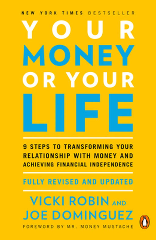 Your Money or Your Life: 9 Steps to Transforming Your Relationship with Money and Achieving Financial Independence: Revised and Updated for the by Vicki Robin