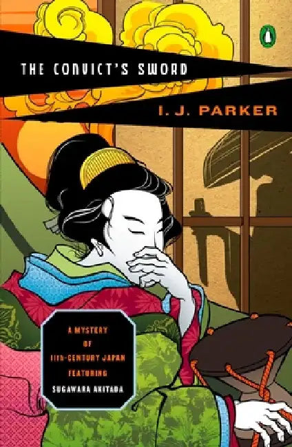 The Convict's Sword: A Mystery of Eleventh-Century Japan by I. J. Parker