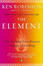 The Element: How Finding Your Passion Changes Everything by Ken Robinson