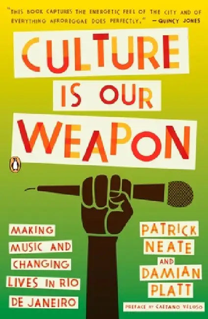 Culture Is Our Weapon: Making Music and Changing Lives in Rio de Janeiro by Patrick Neate