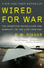 Wired for War: The Robotics Revolution and Conflict in the Twenty-First Century by P. W. Singer
