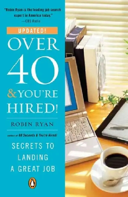 Over 40 & You're Hired!: Secrets to Landing a Great Job by Robin Ryan