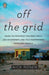 Off the Grid: Inside the Movement for More Space, Less Government, and True Independence in Modern America by Nick Rosen