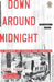 Down Around Midnight: Down Around Midnight: A Memoir of Crash and Survival by Robert Sabbag