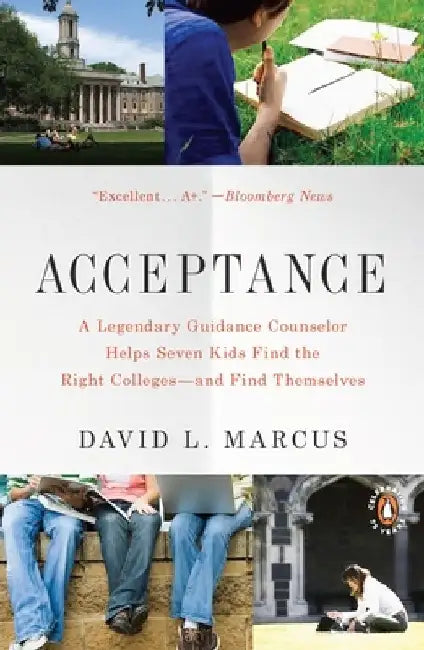 Acceptance: A Legendary Guidance Counselor Helps Seven Kids Find the Right Colleges--and Find Themselves by David L. Marcus