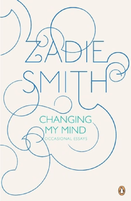 Changing My Mind: Occasional Essays by Zadie Smith