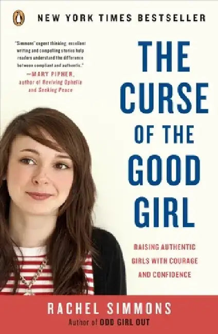 The Curse of the Good Girl: Raising Authentic Girls with Courage and Confidence by Rachel Simmons