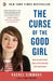The Curse of the Good Girl: Raising Authentic Girls with Courage and Confidence by Rachel Simmons