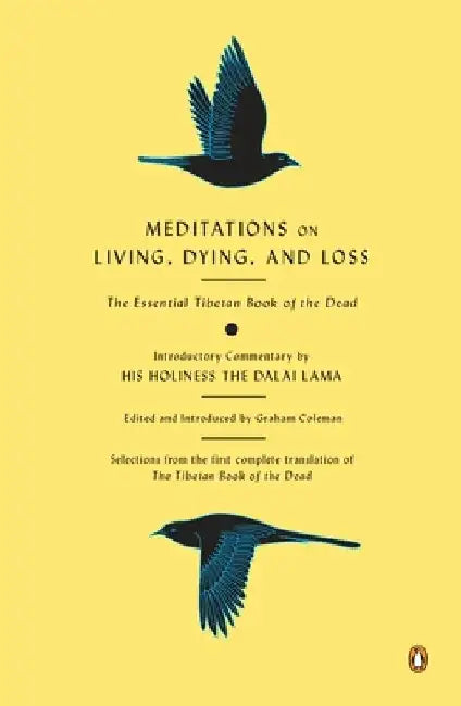 Meditations on Living, Dying, and Loss: The Essential Tibetan Book of the Dead by Graham Coleman